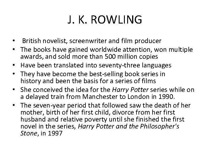 J. K. ROWLING • British novelist, screenwriter and film producer • The books have
