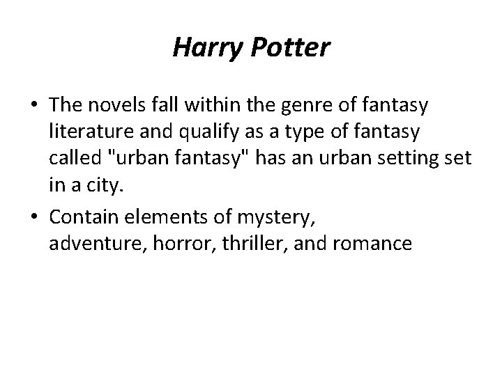 Harry Potter • The novels fall within the genre of fantasy literature and qualify