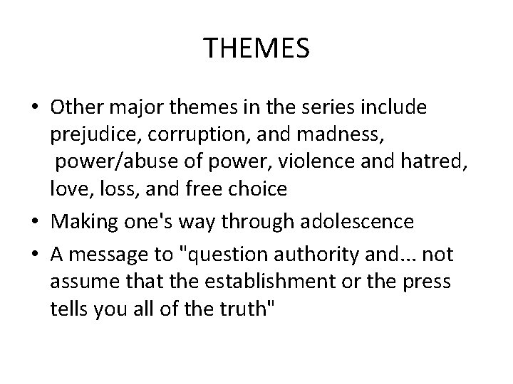 THEMES • Other major themes in the series include prejudice, corruption, and madness, power/abuse