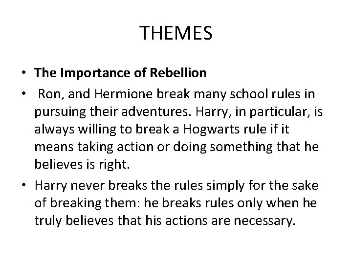 THEMES • The Importance of Rebellion • Ron, and Hermione break many school rules