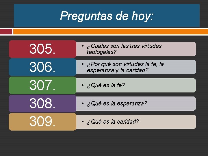 Preguntas de hoy: 305. 306. 307. 308. 309. • ¿Cuáles son las tres virtudes