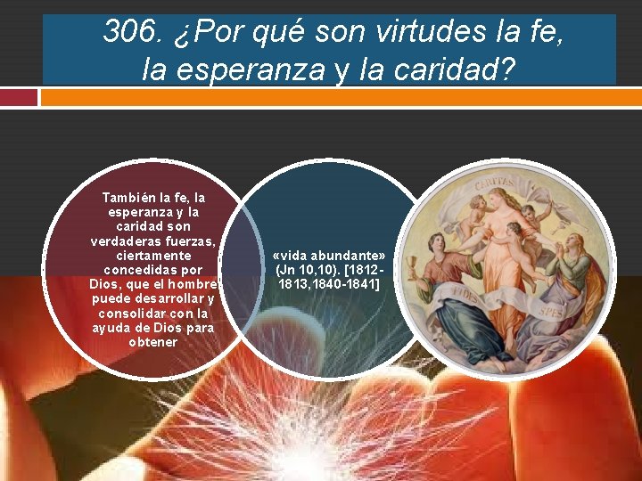 306. ¿Por qué son virtudes la fe, la esperanza y la caridad? También la