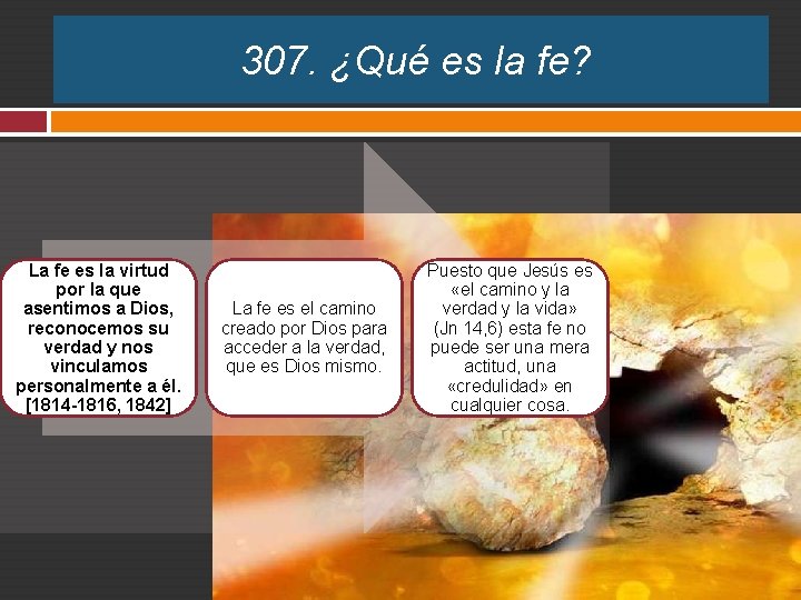 307. ¿Qué es la fe? La fe es la virtud por la que asentimos