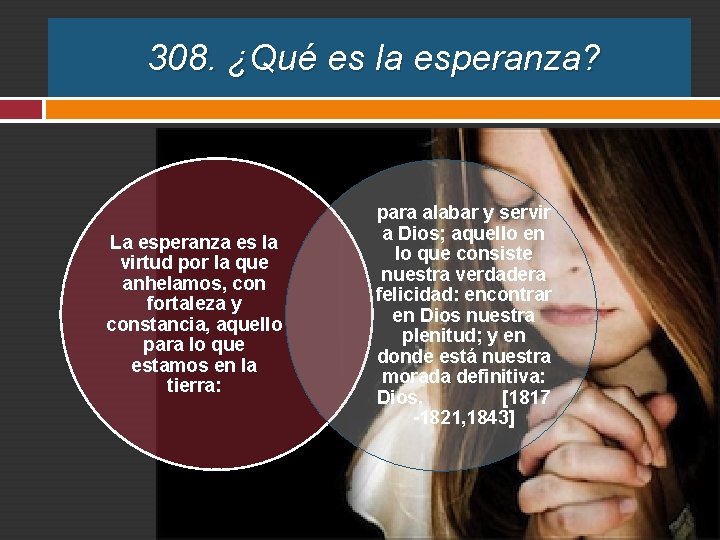 308. ¿Qué es la esperanza? La esperanza es la virtud por la que anhelamos,