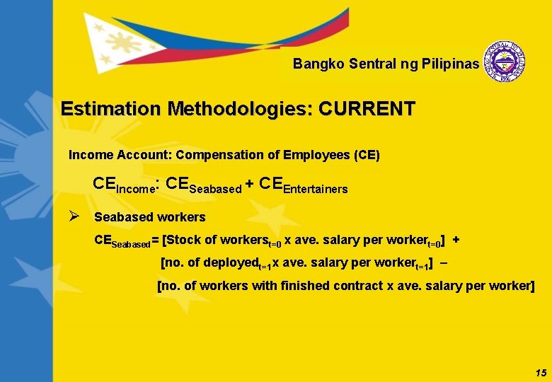 Bangko Sentral ng Pilipinas Estimation Methodologies: CURRENT Income Account: Compensation of Employees (CE) CEIncome: