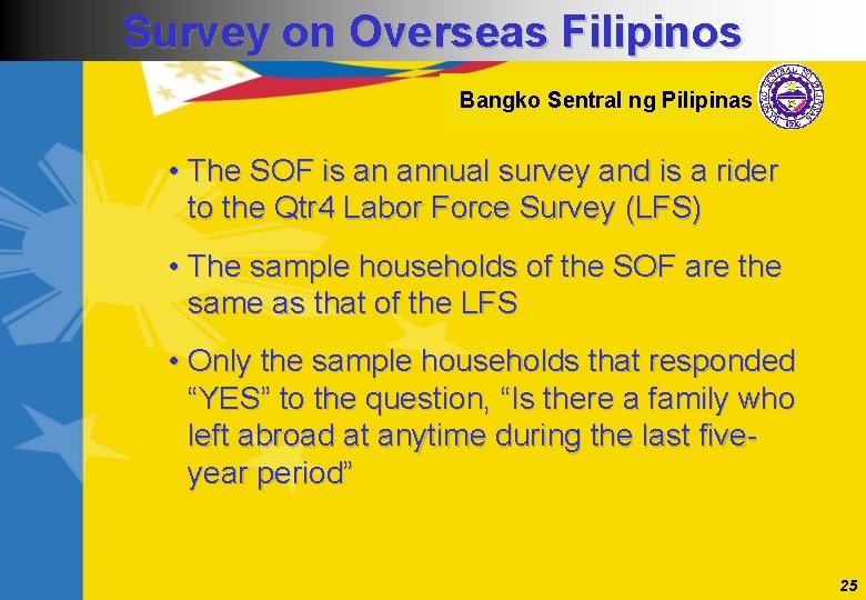 Survey on Overseas Filipinos Bangko Sentral ng Pilipinas • The SOF is an annual