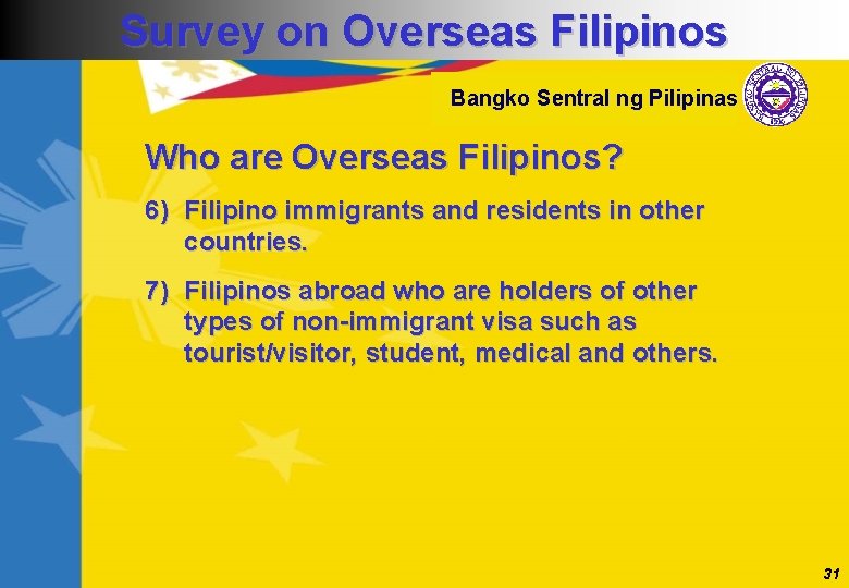 Survey on Overseas Filipinos Bangko Sentral ng Pilipinas Who are Overseas Filipinos? 6) Filipino