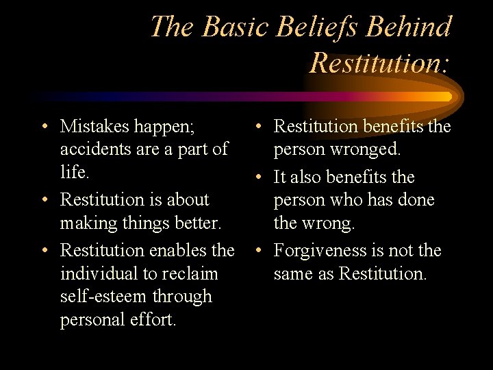 The Basic Beliefs Behind Restitution: • Mistakes happen; accidents are a part of life.