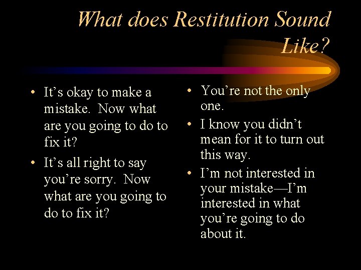 What does Restitution Sound Like? • It’s okay to make a mistake. Now what