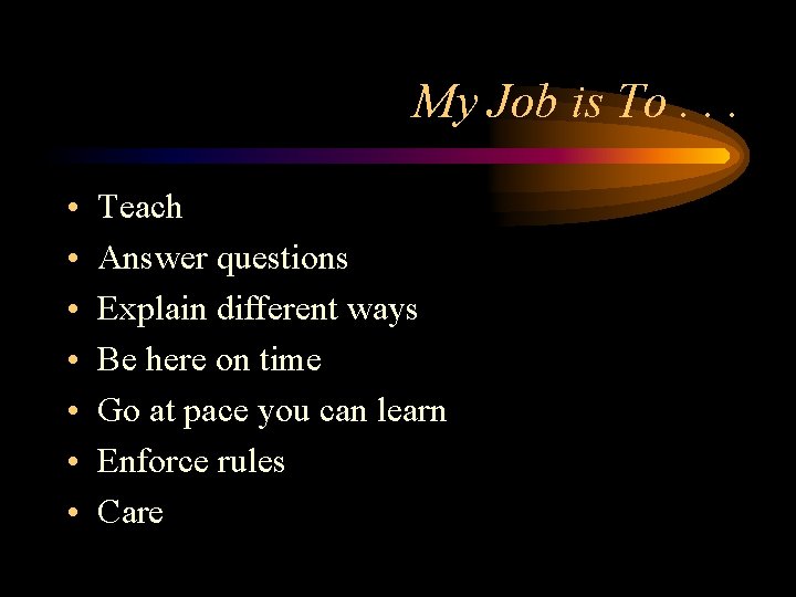 My Job is To. . . • • Teach Answer questions Explain different ways