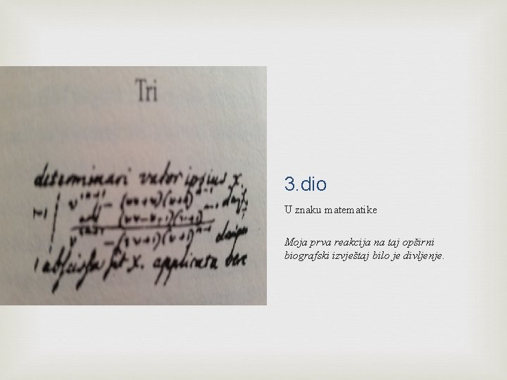 3. dio U znaku matematike Moja prva reakcija na taj opširni biografski izvještaj bilo