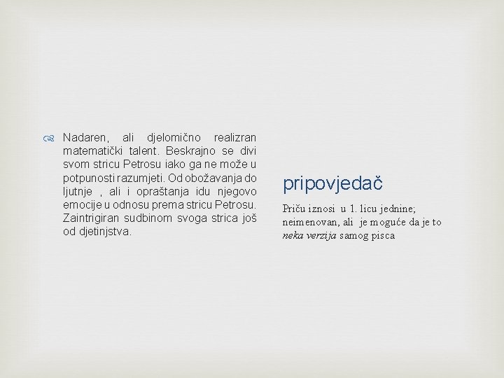  Nadaren, ali djelomično realizran matematički talent. Beskrajno se divi svom stricu Petrosu iako