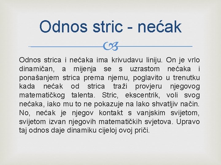 Odnos stric - nećak Odnos strica i nećaka ima krivudavu liniju. On je vrlo