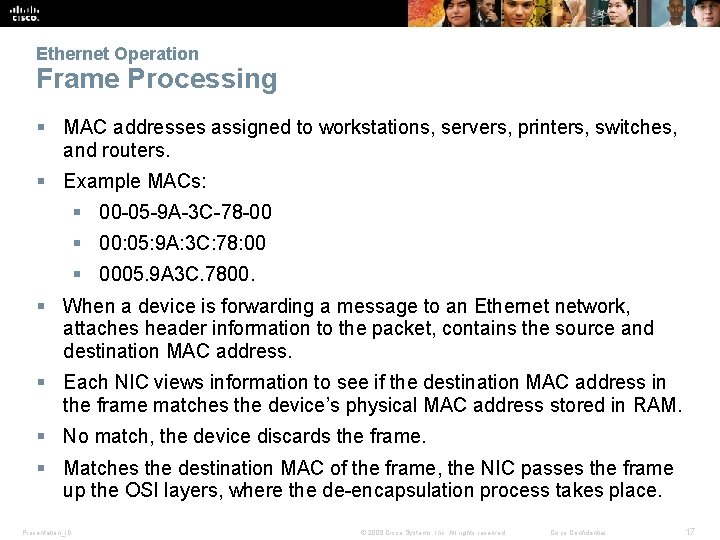 Ethernet Operation Frame Processing § MAC addresses assigned to workstations, servers, printers, switches, and