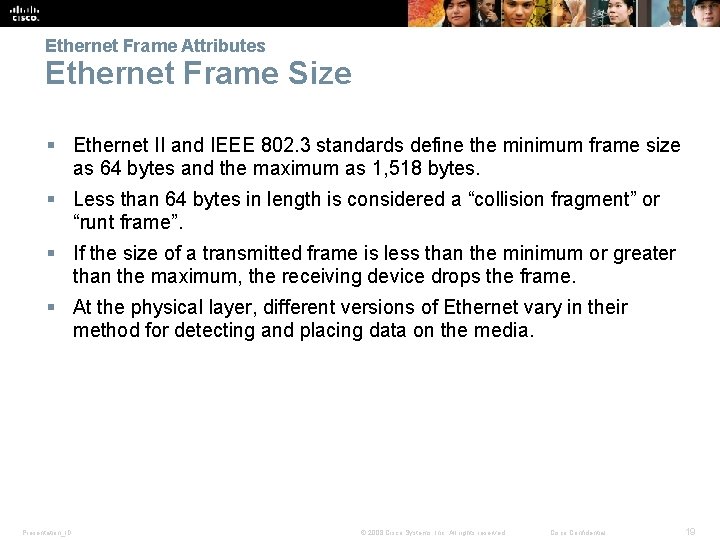 Ethernet Frame Attributes Ethernet Frame Size § Ethernet II and IEEE 802. 3 standards