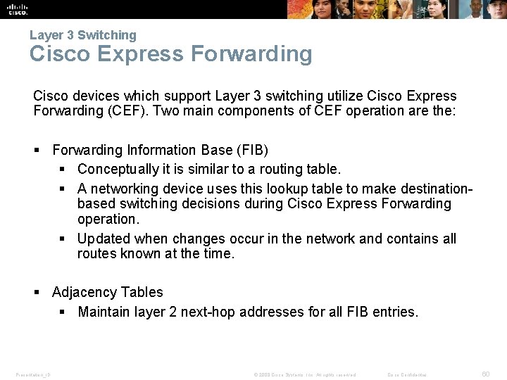 Layer 3 Switching Cisco Express Forwarding Cisco devices which support Layer 3 switching utilize