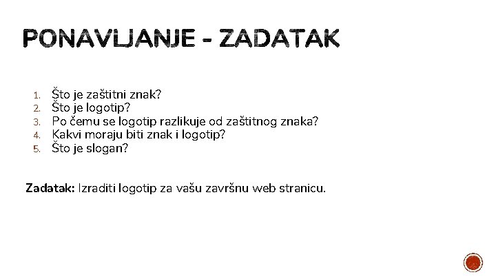 1. 2. 3. 4. 5. Što je zaštitni znak? Što je logotip? Po čemu