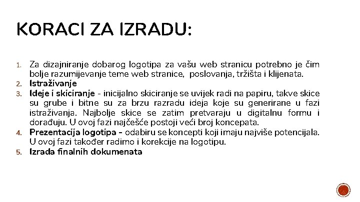 KORACI ZA IZRADU: 1. 2. 3. 4. 5. Za dizajniranje dobarog logotipa za vašu