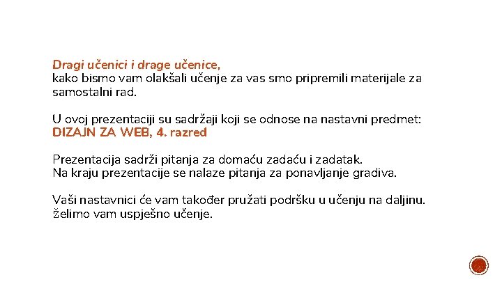 Dragi učenici i drage učenice, kako bismo vam olakšali učenje za vas smo pripremili