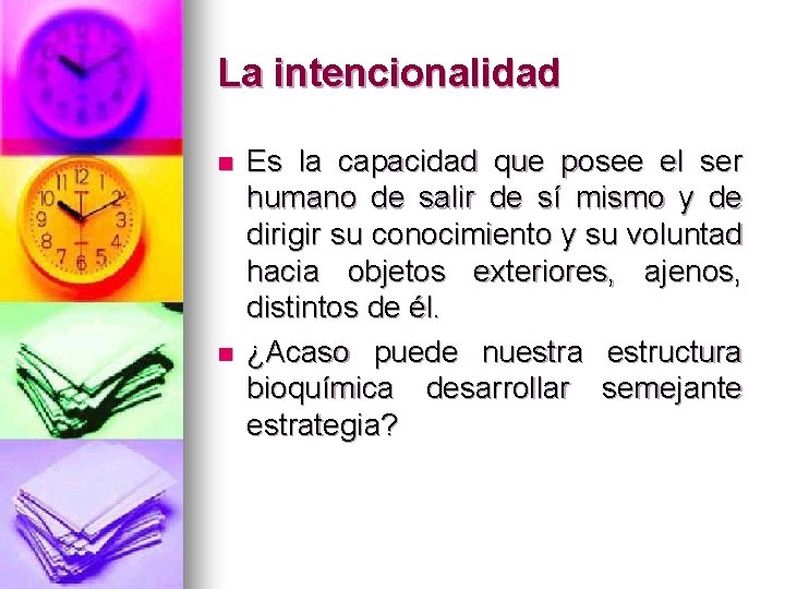 La intencionalidad n n Es la capacidad que posee el ser humano de salir