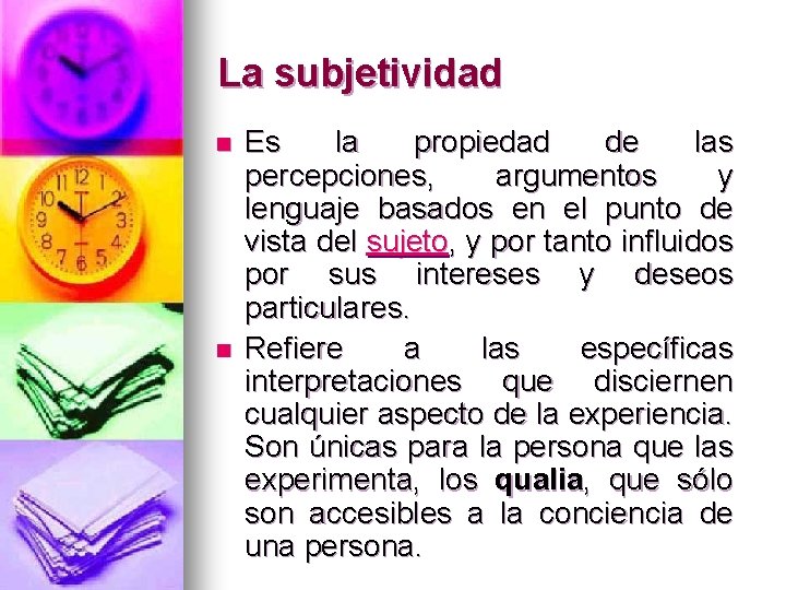 La subjetividad n n Es la propiedad de las percepciones, argumentos y lenguaje basados