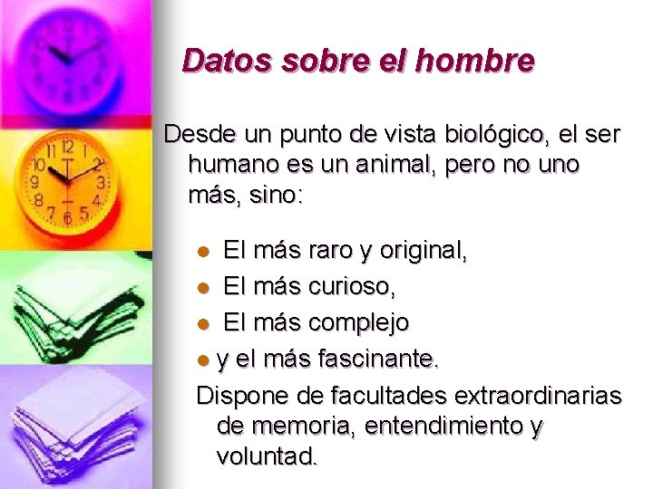 Datos sobre el hombre Desde un punto de vista biológico, el ser humano es