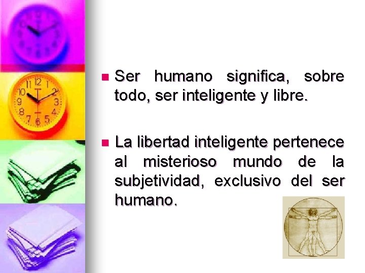 n Ser humano significa, sobre todo, ser inteligente y libre. n La libertad inteligente