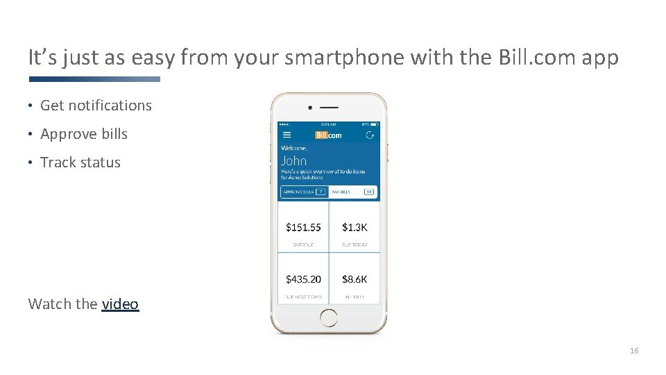 It’s just as easy from your smartphone with the Bill. com app • Get