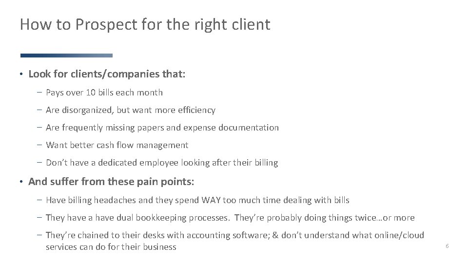 How to Prospect for the right client • Look for clients/companies that: − Pays