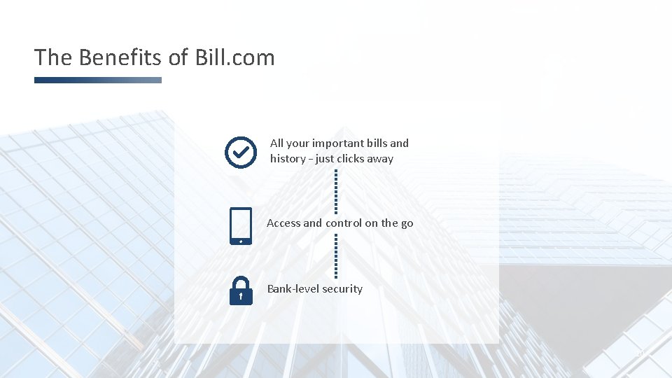 The Benefits of Bill. com All your important bills and history – just clicks