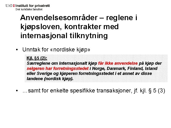 Anvendelsesområder – reglene i kjøpsloven, kontrakter med internasjonal tilknytning • Unntak for «nordiske kjøp»