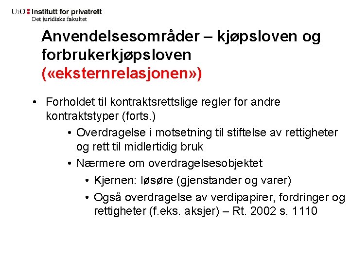 Anvendelsesområder – kjøpsloven og forbrukerkjøpsloven ( «eksternrelasjonen» ) • Forholdet til kontraktsrettslige regler for