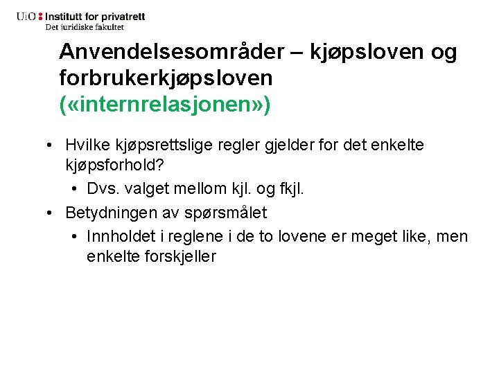 Anvendelsesområder – kjøpsloven og forbrukerkjøpsloven ( «internrelasjonen» ) • Hvilke kjøpsrettslige regler gjelder for