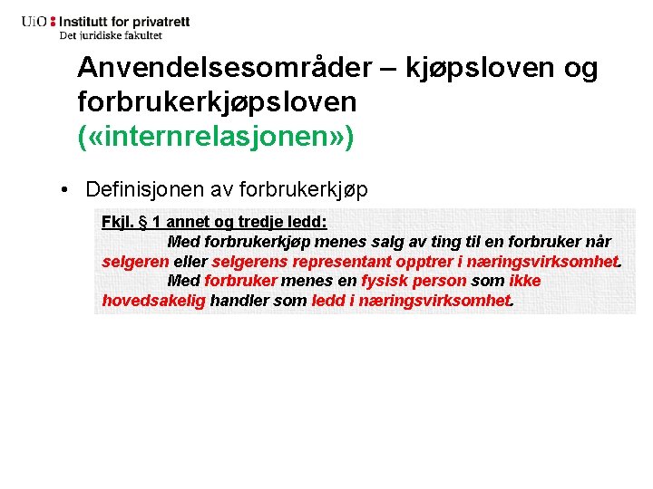 Anvendelsesområder – kjøpsloven og forbrukerkjøpsloven ( «internrelasjonen» ) • Definisjonen av forbrukerkjøp Fkjl. §