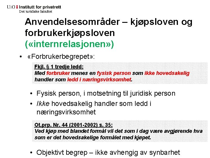 Anvendelsesområder – kjøpsloven og forbrukerkjøpsloven ( «internrelasjonen» ) • «Forbrukerbegrepet» : Fkjl. § 1