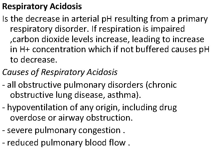 Respiratory Acidosis Is the decrease in arterial p. H resulting from a primary respiratory