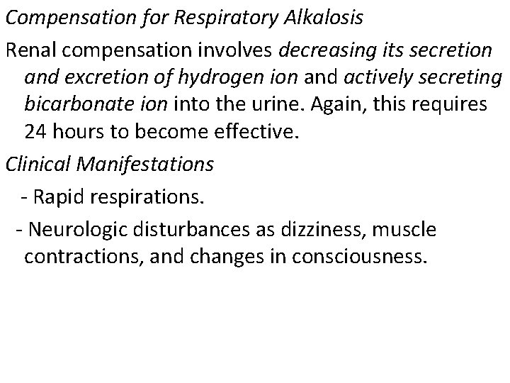 Compensation for Respiratory Alkalosis Renal compensation involves decreasing its secretion and excretion of hydrogen