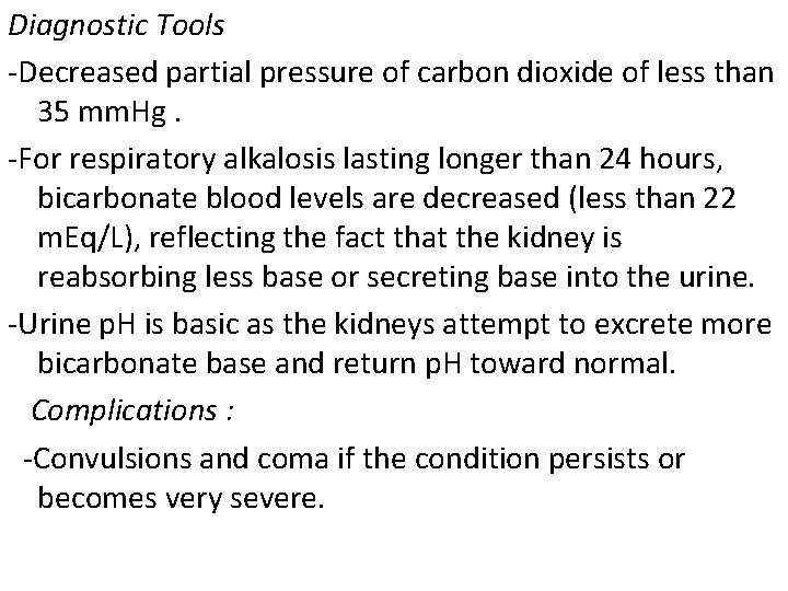 Diagnostic Tools -Decreased partial pressure of carbon dioxide of less than 35 mm. Hg.