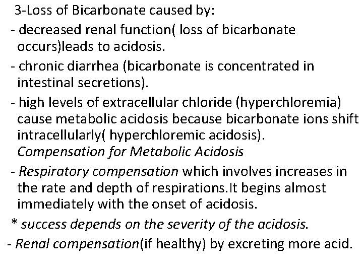 3 -Loss of Bicarbonate caused by: - decreased renal function( loss of bicarbonate occurs)leads