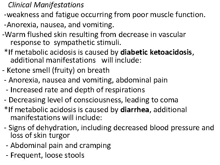 Clinical Manifestations -weakness and fatigue occurring from poor muscle function. -Anorexia, nausea, and vomiting.