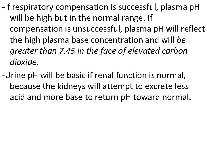 -If respiratory compensation is successful, plasma p. H will be high but in the