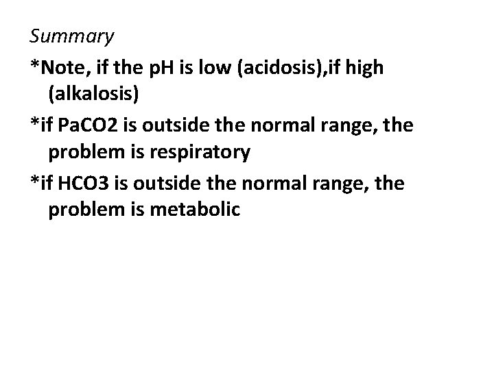Summary *Note, if the p. H is low (acidosis), if high (alkalosis) *if Pa.