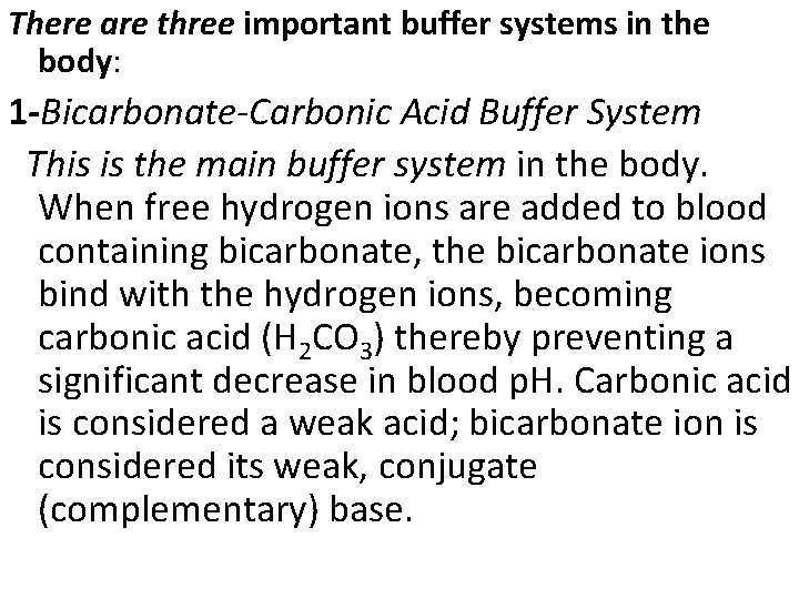 There are three important buffer systems in the body: 1 -Bicarbonate-Carbonic Acid Buffer System