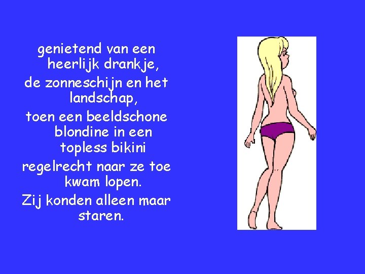 genietend van een heerlijk drankje, de zonneschijn en het landschap, toen een beeldschone blondine