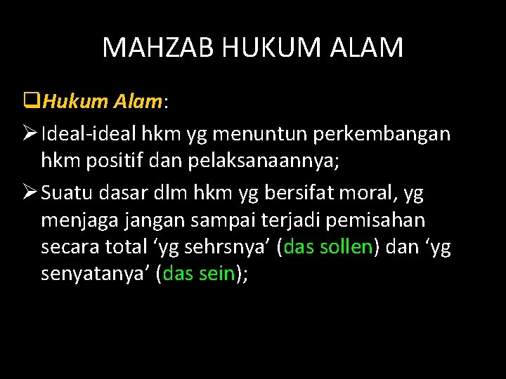 MAHZAB HUKUM ALAM q. Hukum Alam: Ø Ideal-ideal hkm yg menuntun perkembangan hkm positif