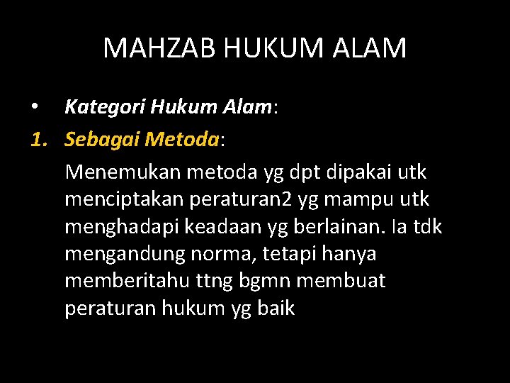 MAHZAB HUKUM ALAM • Kategori Hukum Alam: 1. Sebagai Metoda: Menemukan metoda yg dpt