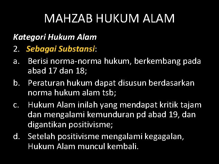 MAHZAB HUKUM ALAM Kategori Hukum Alam 2. Sebagai Substansi: a. Berisi norma-norma hukum, berkembang