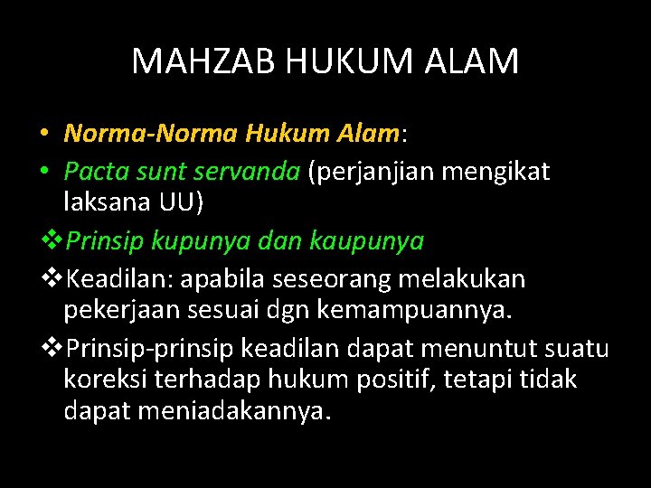 MAHZAB HUKUM ALAM • Norma-Norma Hukum Alam: • Pacta sunt servanda (perjanjian mengikat laksana