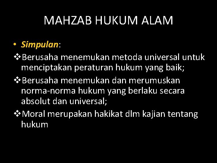 MAHZAB HUKUM ALAM • Simpulan: v. Berusaha menemukan metoda universal untuk menciptakan peraturan hukum
