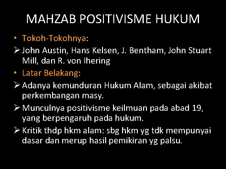 MAHZAB POSITIVISME HUKUM • Tokoh-Tokohnya: Ø John Austin, Hans Kelsen, J. Bentham, John Stuart